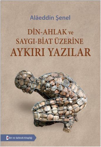 Din-Ahlak ve Saygı-Biat Üzerine Aykırı Yazılar Alaeddin Şenel