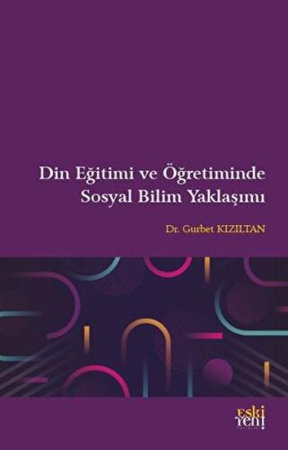 Din Eğitimi ve Öğretiminde Sosyal Bilim Yaklaşımı %15 indirimli Gurbet