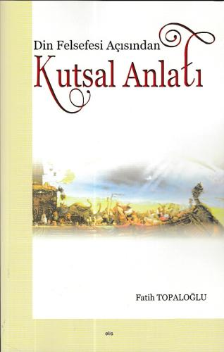 Din Felsefesi Açısından Kutsal Anlatı %20 indirimli Fatik Topaloğlu