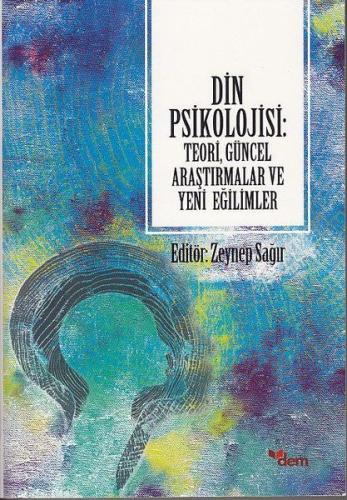 Din Psikolojisi - Teori, Güncel Araştırmalar ve Yeni Eğilimler Zeynep 