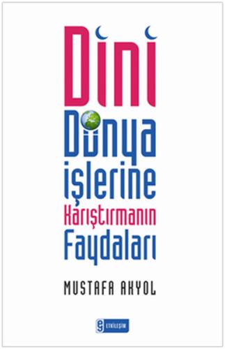 Dini Dünya İşlerine Karıştırmanın Faydaları %20 indirimli Mustafa Akyo