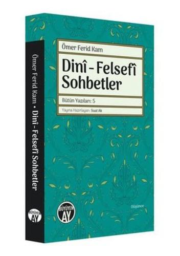 Dini - Felsefi Sohbetler - Bütün Yazıları 5 Ömer Ferid Kam