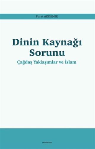 Dinin Kaynağı Sorunu - Çağdaş Yaklaşımlar ve İslam %20 indirimli Furat