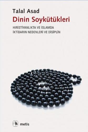 Dinin Soykütükleri: Hıristiyanlık ve İslamda İktidarın Nedenleri ve Di