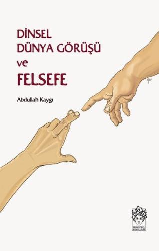 Dinsel Dünya Görüşü ve Felsefe %13 indirimli Abdullah Kaygı