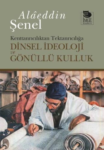 Dinsel İdeoloji ve Gönüllü Kulluk %10 indirimli Alaeddin Şenel