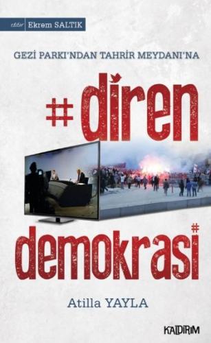 Diren Demokrasi Gezi Parkı'ndan Tahrir Meydanına Atilla Yayla