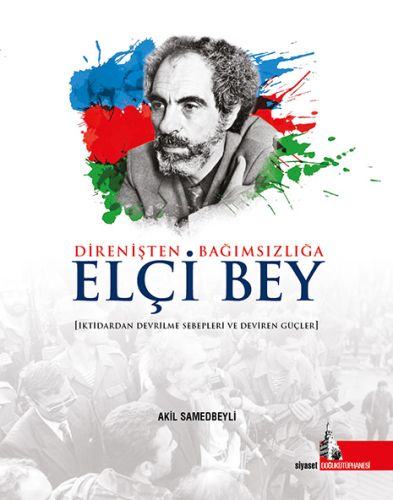 Direnişten Bağımsızlığa Elçi Bey Akil Samedbeyli