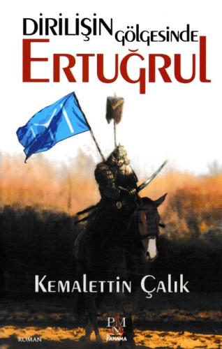 Dirilişin Gölgesinde Ertuğrul Kemalettin Çalık