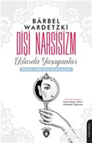 Dişi Narsisizm - Uçlarda Yaşayanlar-Kabul Görmeye Olan Açlık %25 indir