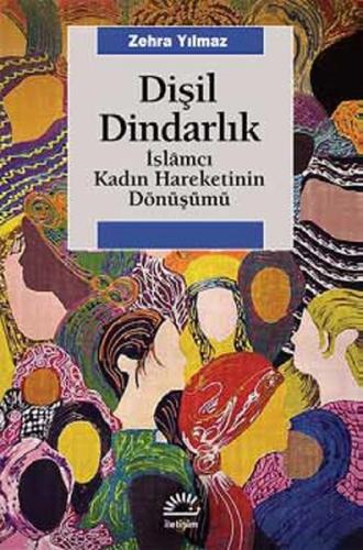 Dişil Dindarlık İslamcı Kadın Hareketinin Dönüşümü %10 indirimli Zehra