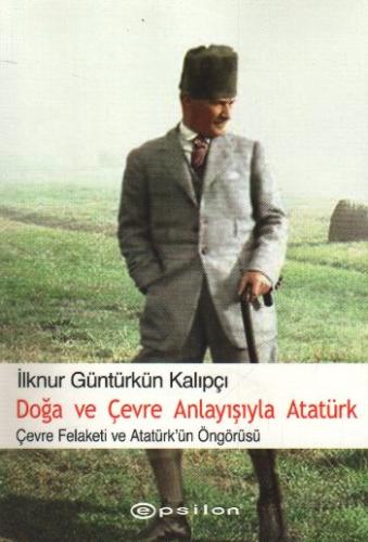 Doğa ve Çevre Anlayışıyla Atatürk Çevre Felaketi ve Atatürk Öngörüsü %