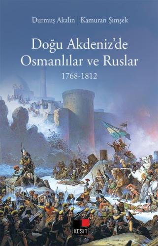 Doğu Akdeniz’de Osmanlılar ve Ruslar 1768-1812 %8 indirimli Durmuş Aka