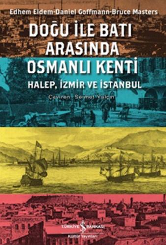 Doğu ile Batı Arasında Osmanlı Kenti Halep-İzmir-İstanbul %31 indiriml