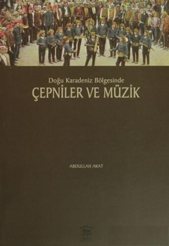 Doğu Karadeniz Bölgesinde Çepniler ve Müzik Abdullah Akat