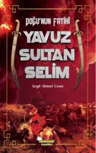 Doğu’nun Fatihi Yavuz Sultan Selim %17 indirimli Seyit Ahmet Uzun