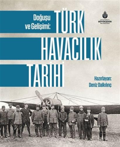 Doğuşu ve Gelişimi: Türk Havacılık Tarihi %14 indirimli Deniz Dalkılın
