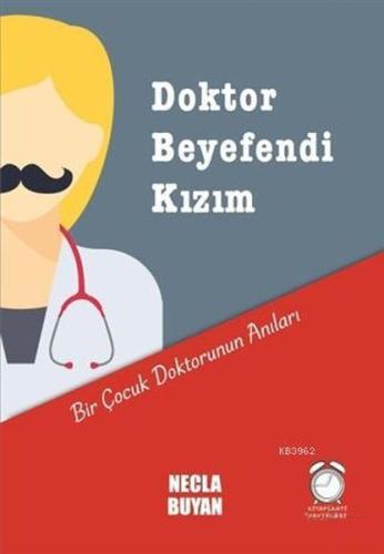 Doktor Beyefendi Kızım; Bir Çocuk Doktorunun Anıları Necla Buyan