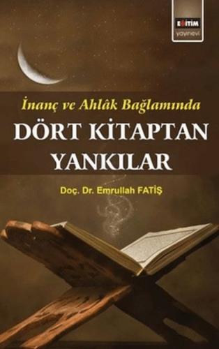 Dört Kitaptan Yankılar; İnanç Ve Ahlak Bağlamında Emrullah Fatiş