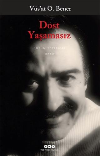 Dost Yaşamasız Vüs'at O. Bener