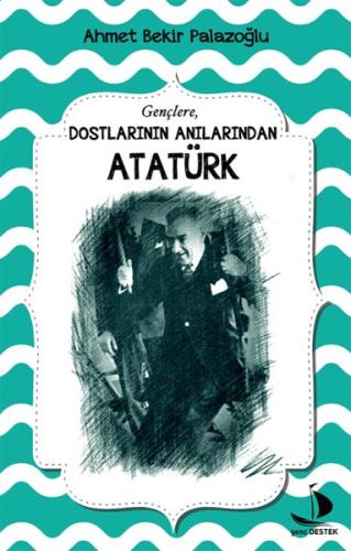 Dostlarının Anılarından Atatürk Ahmet Bekir Palazoğlu