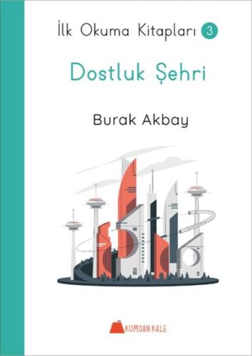 Dostluk Şehri - İlk Okuma Kitapları 3 Burak Akbay