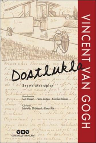 Dostlukla - Seçme Mektuplar Vincent Van Gogh Vincent van Gogh