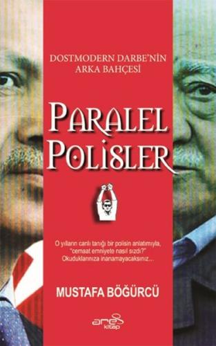 Dostmodern Darbe'nin Arka Bahçesi Paralel Polisler Mustafa Böğürcü