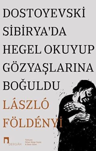 Dostoyevski Sibirya’da Hegel Okuyup Gözyaşlarına Boğuldu %10 indirimli