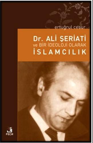 Dr. Ali Şeriati ve Bir İdeoloji Olarak İslamcılık %15 indirimli Ertuğr