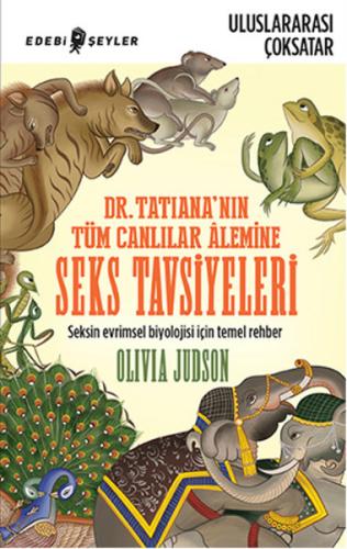 Dr.Tatiana'nın Tüm Canlılar Alemine Seks Tavsiyeleri Seksin Evrimsel B