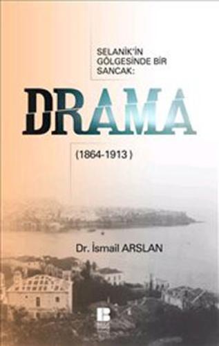 Drama Selanik'in Gölgesinde Bir Sancak (1864-1913) %14 indirimli İsmai