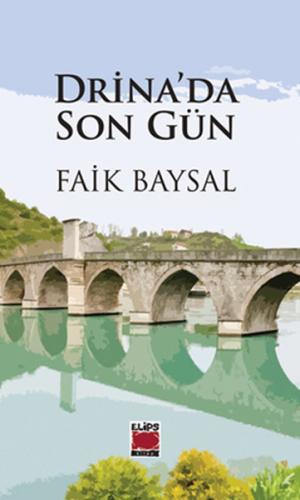 Drina'da Son Gün Faik Baysal