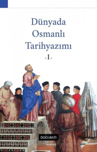Dünyada Osmanlı Tarihyazımı - 1 %10 indirimli Ahmet Özcan