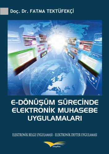 E-Dönüşüm Sürecinde Elektronik Muhasebe Uygulamaları Fatma Tektüfekçi