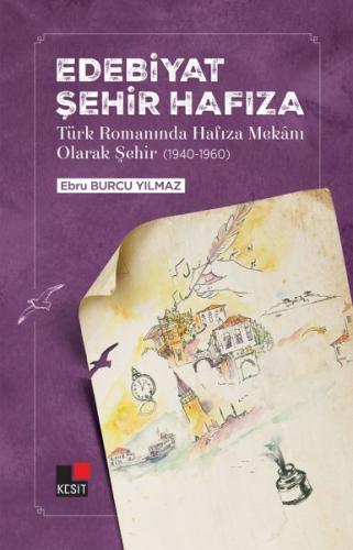 Edebiyat Şehir Hafıza Türk Romanında Hafıza Mekânı Olarak Şehir (1940-