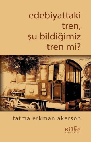 Edebiyattaki Tren, Şu Bildiğimiz Tren mi? %14 indirimli Fatma Erkman A