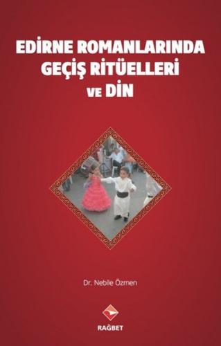 Edirne Romanları'nda Geçiş Ritüelleri ve Din %20 indirimli Nebile Özme