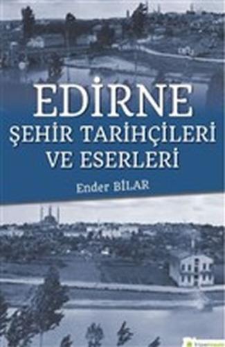 Edirne Şehir Tarihçileri ve Eserleri %15 indirimli Ender Bilar