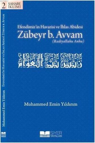 Efendimiz’in Havarisi ve İhlas Abidesi Zübeyr B. Avvam Muhammed Emin Y