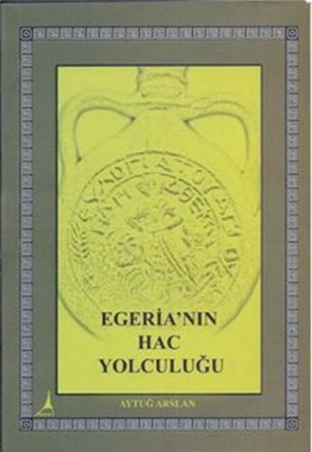 Egeria'nın Hac Yolculuğu Aytuğ Arslan