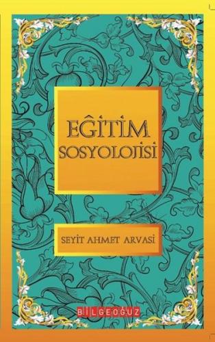 Eğitim Soyolojisi / Bütün Eserleri 5 %25 indirimli S. Ahmet Arvasi