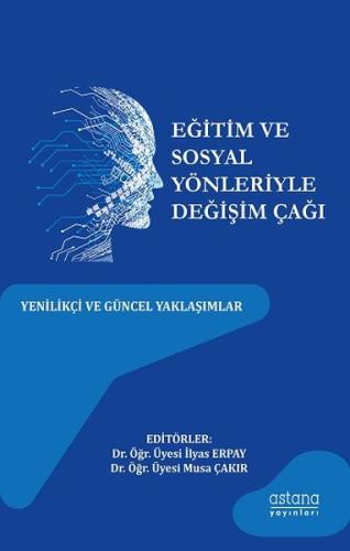 Eğitim ve Sosyal Yönleriyle Değişim Çağı - Yenilikçi ve Güncel Yaklaşı