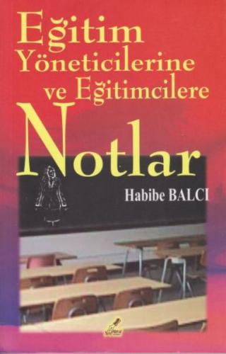 Eğitim Yöneticilerine ve Eğitimcilere Notlar Habibe Balcı