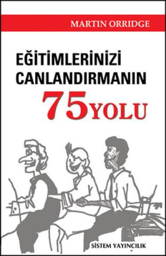 Eğitimlerinizi Canlandırmanın 75 Yolu Martin Orridge