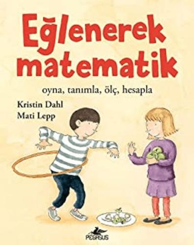 Eğlenerek Matematik: Oyna, Tanımla, Ölç, Hesapla %15 indirimli Kristin