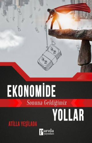 Ekonomide Sonuna Geldiğimiz Yollar %23 indirimli Atilla Yeşilada