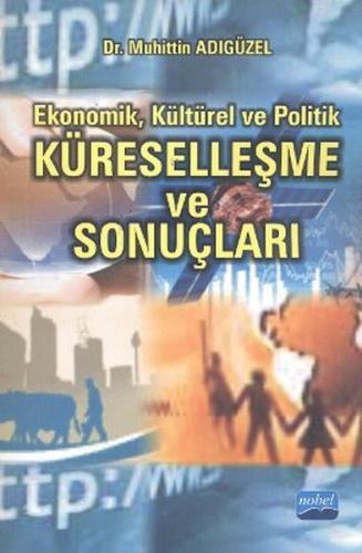 Ekonomik, Kültürel ve Politik Küreselleşme ve Sonuçları Muhittin Adıgü