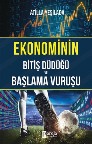 Ekonominin Bitiş Düdüğü ve Başlama Vuruşu %23 indirimli Atilla Yeşilad