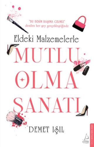 Eldeki Malzemelerle Mutlu Olma Sanatı Demet Işıl